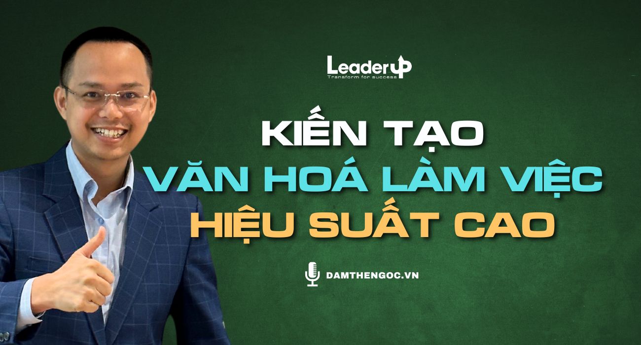 Kiến tạo Văn hoá làm việc hiệu suất cao